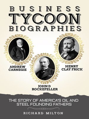 cover image of Business Tycoon Biographies Andrew Carnegie, John D Rockefeller, & Henry Clay Frick
